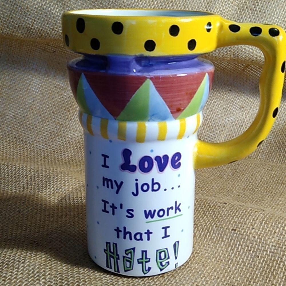 8/$20 Coffee Mug "I Love My Job.. It's Work That I Hate!